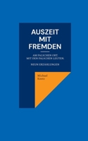 Auszeit mit Fremden: Manchmal am falschen Ort und mit den falschen Leuten. Neun Erzählungen (German Edition) 3759751032 Book Cover