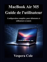 MacBook Air M5 Guide de l'utilisateur: Configuration complète, pour débutants et utilisateurs avancés (French Edition) B0GY98ZTCW Book Cover