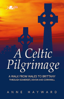 A Celtic Pilgrimage: A Walk Through South Wales, the West of England and Brittany 1784618322 Book Cover