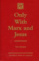 Only With Marx and Jesus 0761807756 Book Cover