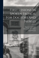 First Lessons In Spoken French, For Doctors And Nurses 1016437072 Book Cover