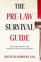 The Pre-Law Survival Guide: Save time, money, and stress on your legal journey B09NNCKMJL Book Cover