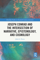 Joseph Conrad and the Intersection of Narrative, Epistemoloy, and Cosmology (Routledge Studies in Twentieth-Century Literature) 1041276516 Book Cover