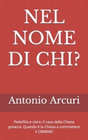 NEL NOME DI CHI?: Pedofilia e clero: il caso della Chiesa polacca. Quando è la Chiesa a commettere il CRIMINE! B08RT3KWCS Book Cover