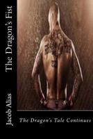The Dragon's Fist: The Dragon's Tale Continues 1523709847 Book Cover