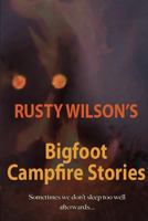 Rusty Wilson's Bigfoot Campfire Stories 0965596176 Book Cover