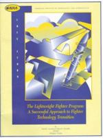 The Lightweight Fighter Program: A Successful Approach to Fighter Technology Transition (Case Studies) 1563471930 Book Cover