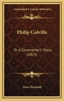 Philip Colville: Or A Covenanter's Story 1167594215 Book Cover