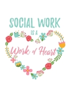 Social Work is a Work of Heart: 6x9 Lined Floral Heart Notebook/Journal Appreciation Gift Idea For Social Workers 1704238277 Book Cover