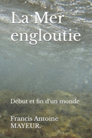 La Mer engloutie: Début et fin d'un monde (French Edition) B086MDT691 Book Cover