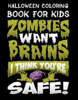 Halloween Coloring Book for Kids Zombies Want Brains I Think You're Safe!: Halloween Kids Coloring Book with Fantasy Style Line Art Drawings 1728746310 Book Cover