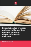 Exposição das crianças ao imperialismo: Uma ameaça ao auto-desenvolvimento africano (Portuguese Edition) 6208504929 Book Cover
