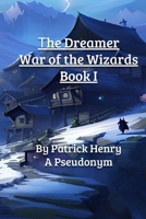 The Dreamer: Book 1 of the War of the Wizards. The Fire Series. B0CNN9D19M Book Cover