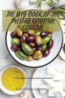 The Big Book of the Mediterranean Cuisine: Italian, French, Greek Best Recipes In One Book! 1803395176 Book Cover