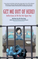 Get Me Out of Here!: Reflections of PD, the Put-Upon Pug 1959096591 Book Cover