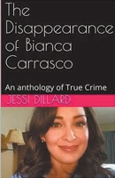 The Disappearance of Bianca Carrasco: An Anthology of True Crime B0CWX52WB9 Book Cover
