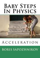 Baby Steps In Physics: Acceleration 099480282X Book Cover