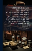 Die Chirurgie Des Wilhelm Von Congeinna (congenis). Fragment Eines Collegienheftes Nach Einer Handschrift Der Erfurter Amploniana Hrsg. Von Dr. Pagel (German Edition) 1024160386 Book Cover