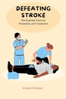 Defeating Stroke: The Essential Tools for Prevention and Treatment B0BW2GGGQD Book Cover