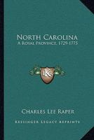 North Carolina: A Royal Province, 1729-1775: The Executive And Legislature 1437032141 Book Cover