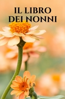 Il Libro Dei Nonni: Libro di dediche per il nonno o la nonna - Dediche per i nonni - Idea regalo nonno nonna per compleanno, Festa dei nonni e ricorrenze varie 1654649007 Book Cover