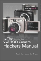 The Canon Camera Hackers Manual: Teach Your Camera New Tricks 193395258X Book Cover