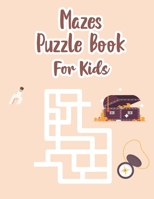 Mazes Puzzle Book For Kids: Maze Kids Book | Maze Puzzle Book For Kids Age 8-12 Years | Book Of Mazes For 8 Year Old | Maze Game Book For Kids 8-12 ... For Games, Puzzles And Problem Solving B096TJLWML Book Cover