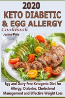 2020 Keto Diabetic & Egg Allergy Cookbook: Egg and Dairy Free Ketogenic Diet for Allergy, Diabetes, Cholesterol Management and Effective Weight Loss B085DPSXL4 Book Cover