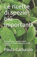 Le ricette di spezie pi� importanti: Cucinare come i professionisti. Cucinare in modo economico, rapido e semplice. B08TQJ91Y6 Book Cover