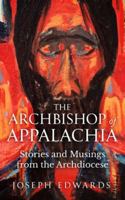 The Archbishop of Appalachia: Stories and Musings from the Archdiocese 0983653054 Book Cover