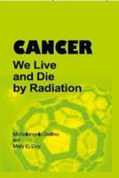 CANCER: We Live and Die by Radiation 0972514112 Book Cover