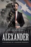 ALEXANDER The Forging of a Warrior President 1635689880 Book Cover