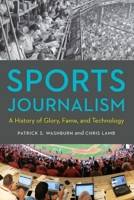 Sports Journalism: A History of Glory, Fame, and Technology 1496220234 Book Cover