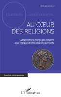 Au coeur des religions: Comprendre le monde des religions pour comprendre les religions du monde (Questions Contemporaines) (French Edition) 2343228698 Book Cover