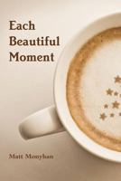 Each Beautiful Moment 1365534804 Book Cover