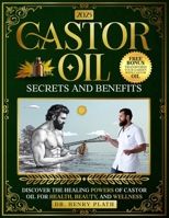 "Castor Oil: Secrets and Benefits": Discover the Healing Powers of Castor Oil for Health, Beauty, and Wellness Henry B0DSJ66PVH Book Cover