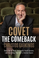 Covet the Comeback: How a Son of Greek Immigrants Found Success, Lost Everything, Then Built a Fashion Empire 1964377331 Book Cover