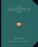 The Works of the Learned and Reverend John Scott V3 116570028X Book Cover