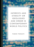 Interests and Stability or Ideologies and Order in Contemporary World Politics 1443851760 Book Cover