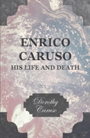 Enrico Caruso: His Life and Death 1406702986 Book Cover