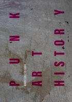 Punk Art History: Artworks from the European No Future Generation 1789387000 Book Cover