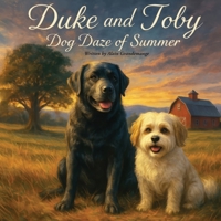 Duke and Toby and the Dog Daze of Summer : A Gentle Story about Friendship, Patience, and Making It Through Hard Days 1971714186 Book Cover