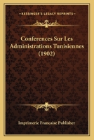 Conferences Sur Les Administrations Tunisiennes (1902) 1167713478 Book Cover