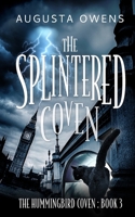 The Splintered Coven (The Hummingbird Coven Trilogy) 1958559172 Book Cover