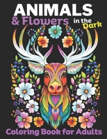 Animals & Flowers in the Dark: Adult Coloring Book for Women | 50 Unique dark coloring book designs for adults,: Mindfulness coloring for Stress ... Set: Great for markers or Colored Pencils) B0CQVYXVDR Book Cover