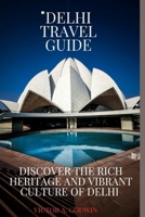 Delhi travel guide: Discover the Rich Heritage and Vibrant Culture of Delhi B0CDNM83WG Book Cover