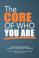 THE CORE OF WHO YOU ARE: 6-Week Small Group Bible Study on Identity 1678124427 Book Cover