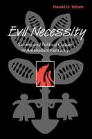 Evil Necessity: Slavery and Political Culture in Antebellum Kentuc 0813192145 Book Cover