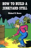 How to Build a Junkyard Still 0879473010 Book Cover