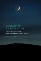 Climate of Capitulation: An Insider's Account of State Power in a Coal Nation 0262036347 Book Cover